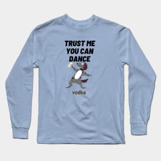 trust me you can dance vodka Long Sleeve T-Shirt